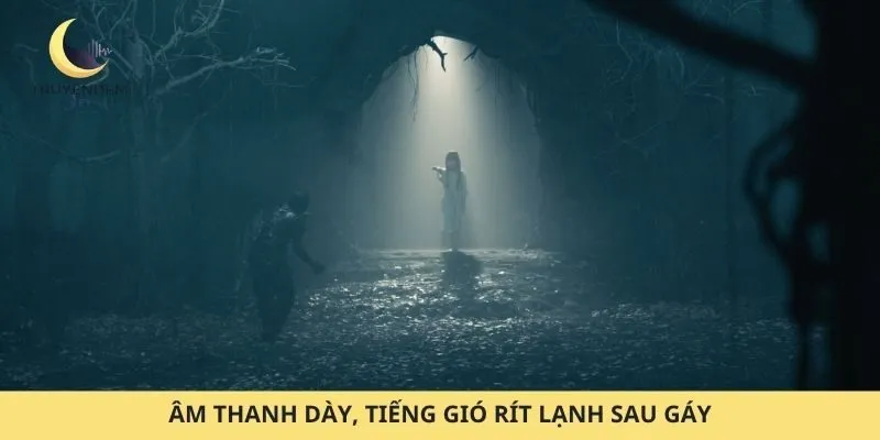 Âm thanh dày, tiếng gió rít lạnh sau gáy