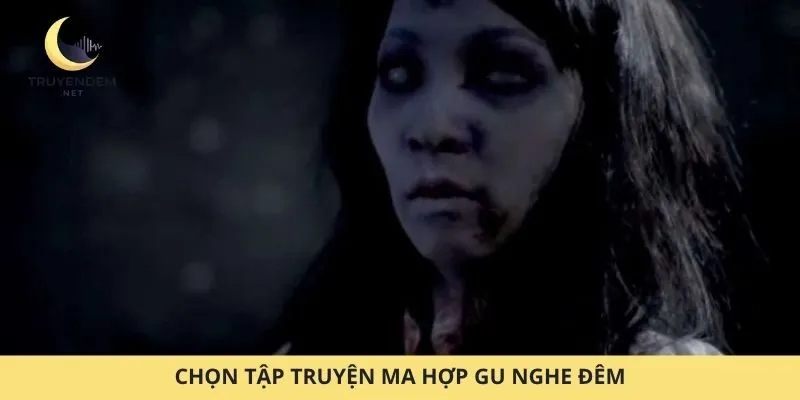 Chọn tập truyện ma hợp gu nghe đêm