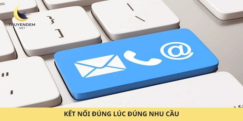 Kết nối đúng lúc đúng nhu cầu