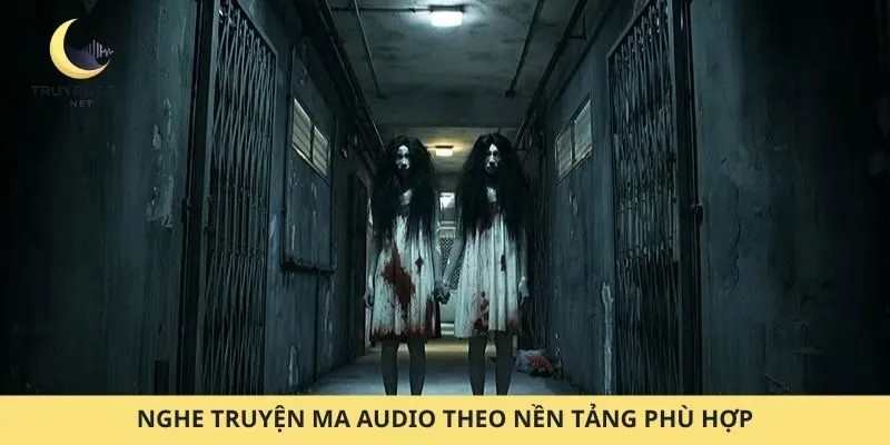 Nghe truyện ma audio theo nền tảng phù hợp