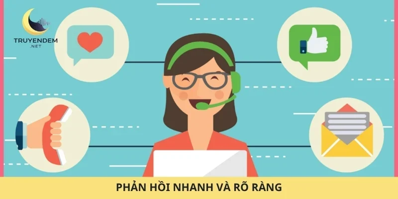 Phản hồi nhanh và rõ ràng
