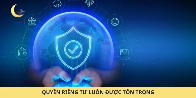 Quyền riêng tư luôn được tôn trọng