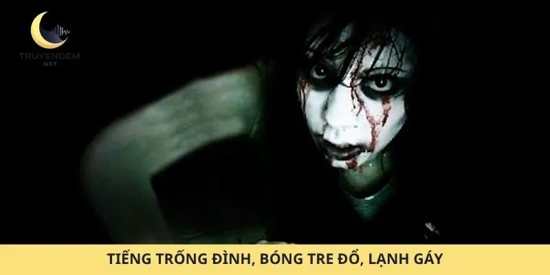 Tiếng trống đình, bóng tre đổ, lạnh gáy