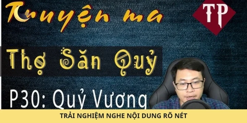 Trải nghiệm nghe nội dung rõ nét
