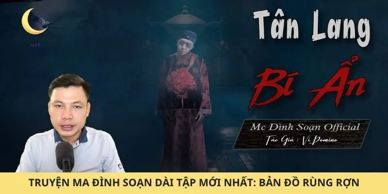 Truyện Ma Đình Soạn Dài Tập Mới Nhất: Bản Đồ Rùng Rợn