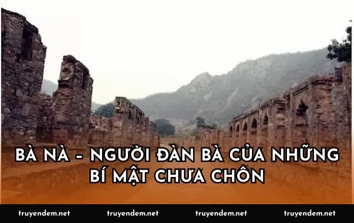 Bà Nà – người đàn bà của những bí mật chưa chôn