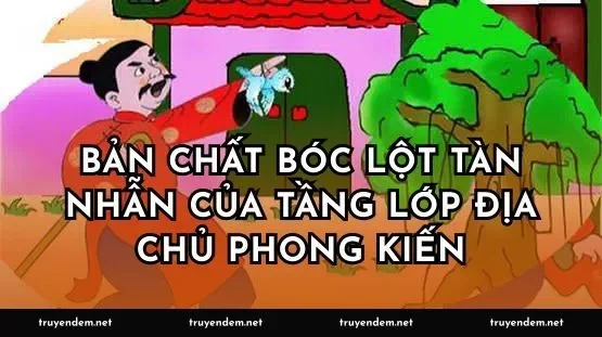 Bản chất bóc lột tàn nhẫn của tầng lớp địa chủ phong kiến