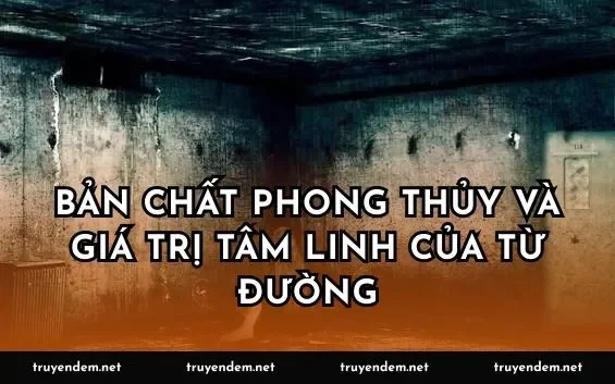 Bản chất phong thủy và giá trị tâm linh của từ đường