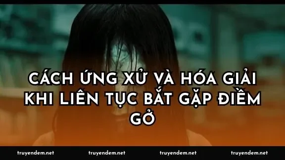 Cách ứng xử và hóa giải khi liên tục bắt gặp điềm gở