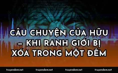 Câu chuyện của Hữu — khi ranh giới bị xóa trong một đêm