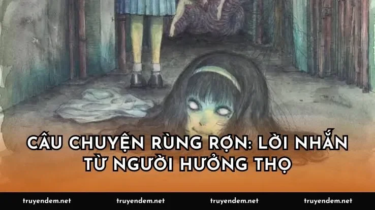 Câu chuyện rùng rợn: Lời nhắn từ người hưởng thọ
