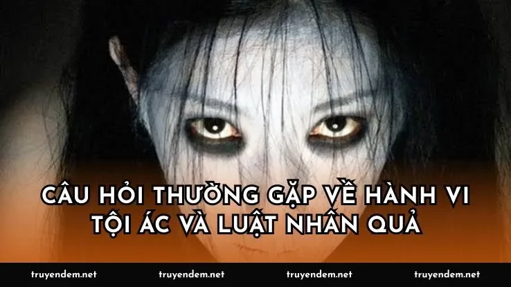 Câu hỏi thường gặp về hành vi tội ác và luật nhân quả