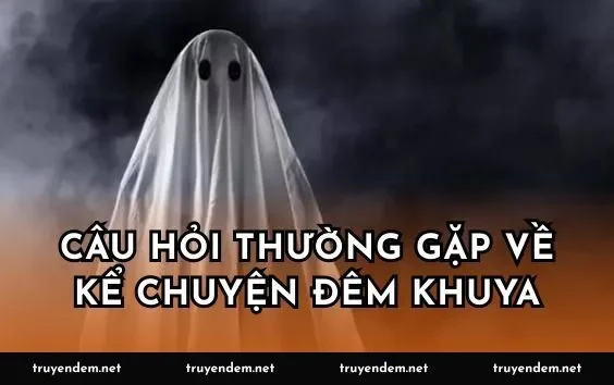 Câu hỏi thường gặp về kể chuyện đêm khuya