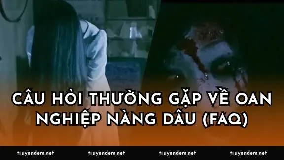 Câu hỏi thường gặp về oan nghiệp nàng dâu (FAQ)