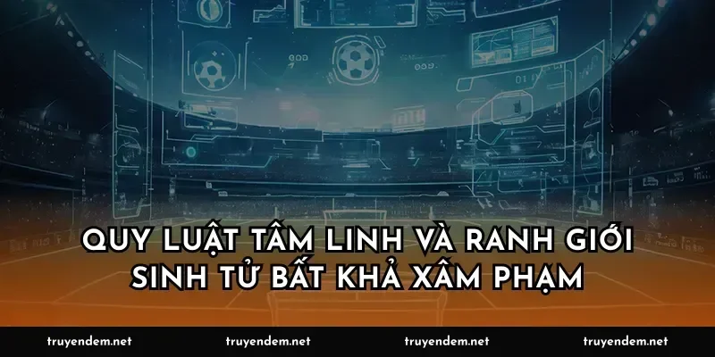 Quy luật tâm linh và ranh giới sinh tử bất khả xâm phạm