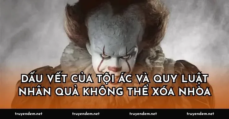 Dấu vết của tội ác và quy luật nhân quả không thể xóa nhòa