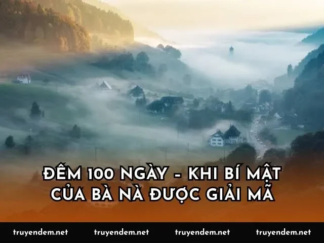 Đêm 100 ngày – khi bí mật của bà Nà được giải mã