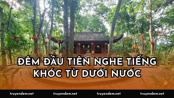 Đêm đầu tiên nghe tiếng khóc từ dưới nước