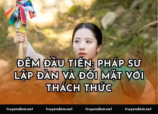 Đêm đầu tiên: Pháp sư lập đàn và đối mặt với thách thức