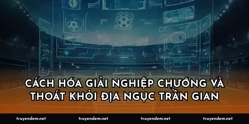 Cách hóa giải nghiệp chướng và thoát khỏi địa ngục trần gian