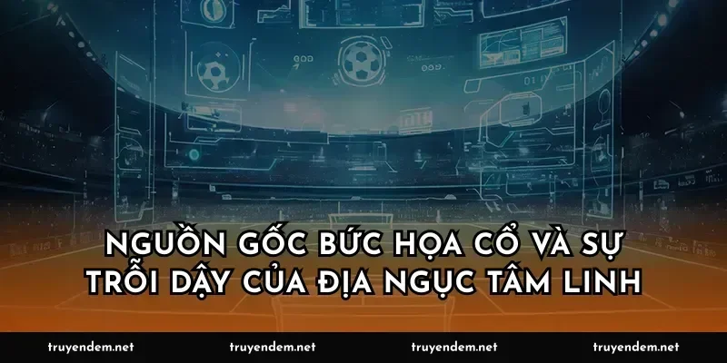 Nguồn gốc bức họa cổ và sự trỗi dậy của địa ngục tâm linh