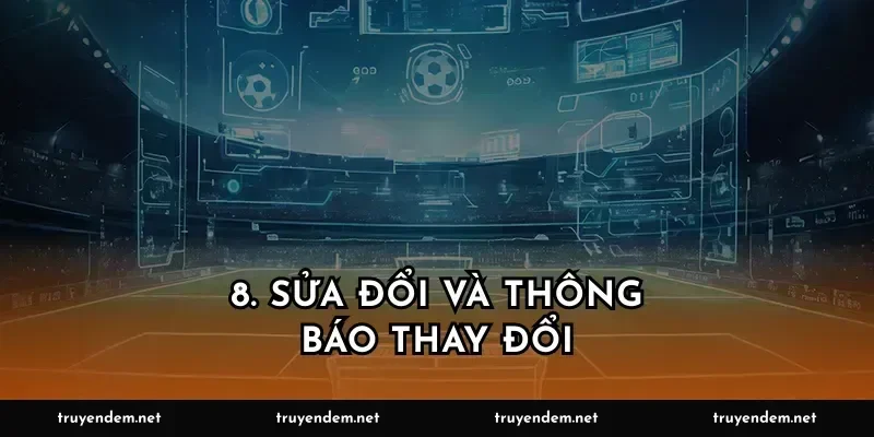 8. Sửa đổi và thông báo thay đổi