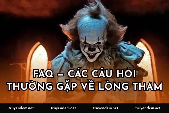 FAQ — Các câu hỏi thường gặp về lòng tham