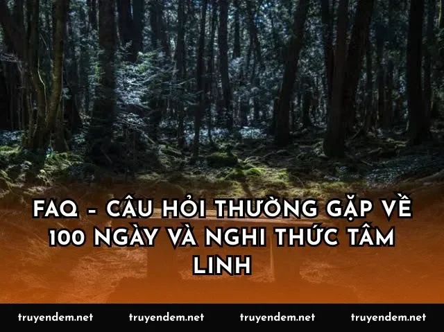 FAQ – Câu hỏi thường gặp về 100 ngày và nghi thức tâm linh