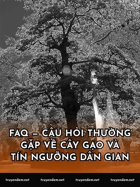 FAQ — Câu hỏi thường gặp về cây gạo và tín ngưỡng dân gian