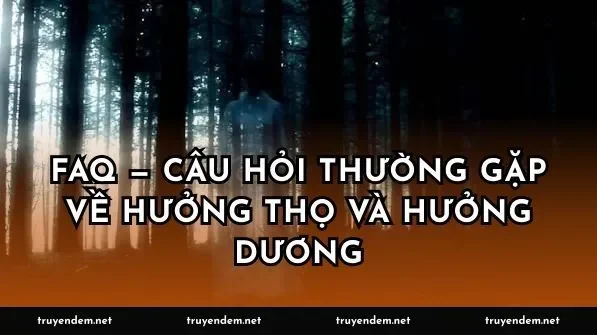 FAQ — Câu hỏi thường gặp về hưởng thọ và hưởng dương