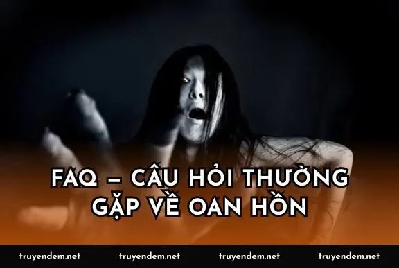 FAQ — Câu hỏi thường gặp về oan hồn