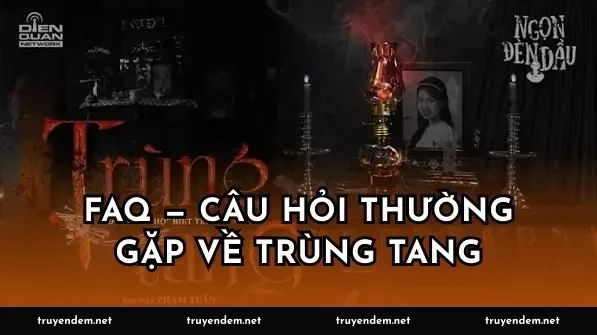 FAQ — Câu hỏi thường gặp về trùng tang
