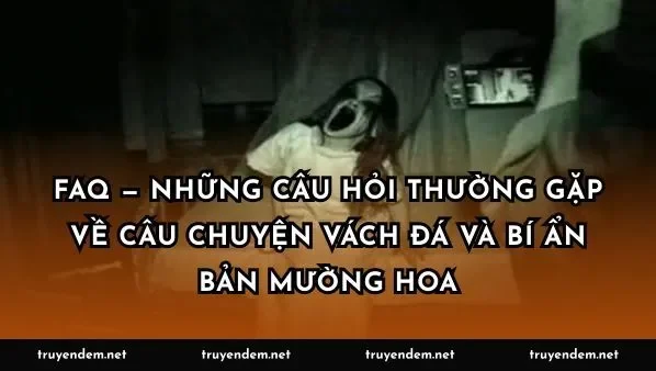 FAQ — Những câu hỏi thường gặp về câu chuyện vách đá và bí ẩn bản Mường Hoa