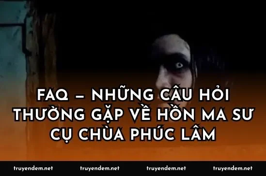 FAQ — Những câu hỏi thường gặp về hồn ma sư cụ chùa Phúc Lâm