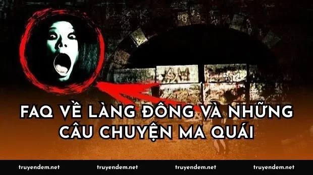 FAQ về làng Đông và những câu chuyện ma quái