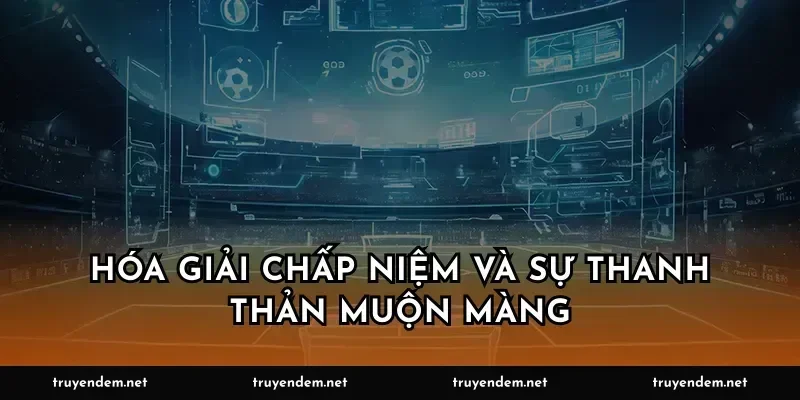 Hóa giải chấp niệm và sự thanh thản muộn màng