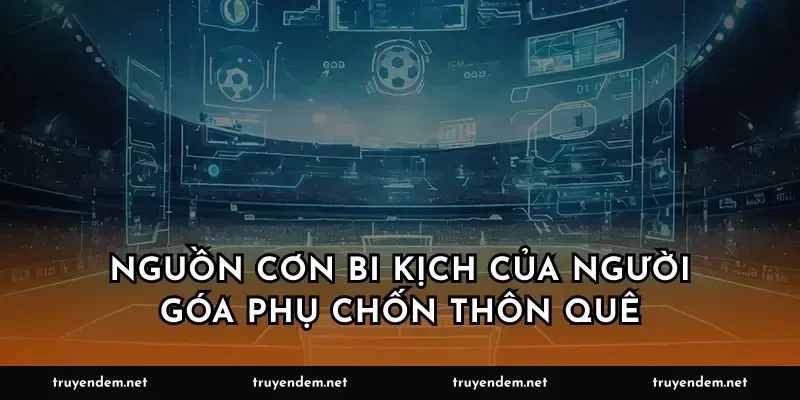 Nguồn cơn bi kịch của người góa phụ chốn thôn quê