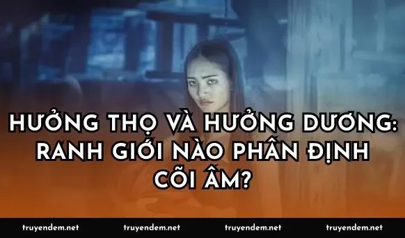 Hưởng thọ và hưởng dương: Ranh giới nào phân định cõi âm?