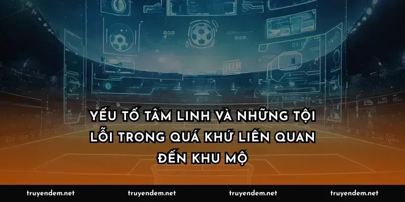 Yếu tố tâm linh và những tội lỗi trong quá khứ liên quan đến khu mộ