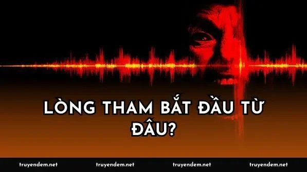 Lòng tham bắt đầu từ đâu?