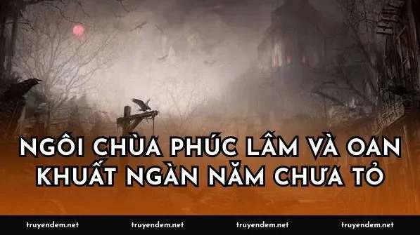 Ngôi chùa Phúc Lâm và oan khuất ngàn năm chưa tỏ