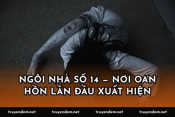 Ngôi nhà số 14 — nơi oan hồn lần đầu xuất hiện