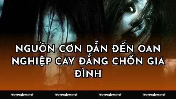 Nguồn cơn dẫn đến oan nghiệp cay đắng chốn gia đình