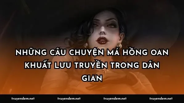 Những câu chuyện má hồng oan khuất lưu truyền trong dân gian