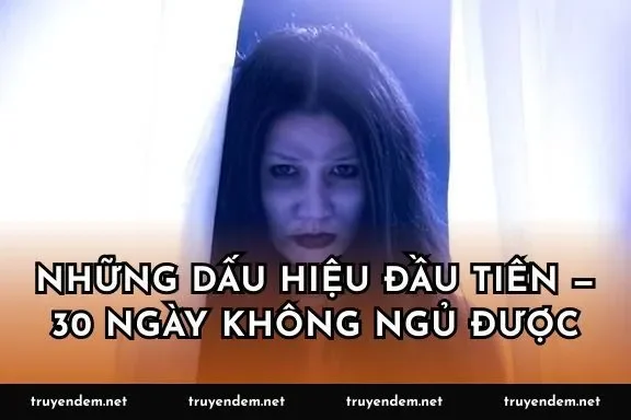 Những dấu hiệu đầu tiên — 30 ngày không ngủ được