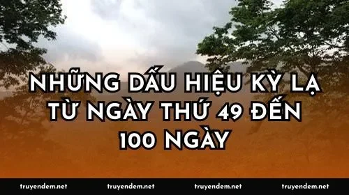 Những dấu hiệu kỳ lạ từ ngày thứ 49 đến 100 ngày