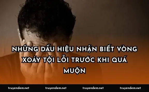 Những dấu hiệu nhận biết vòng xoáy tội lỗi trước khi quá muộn
