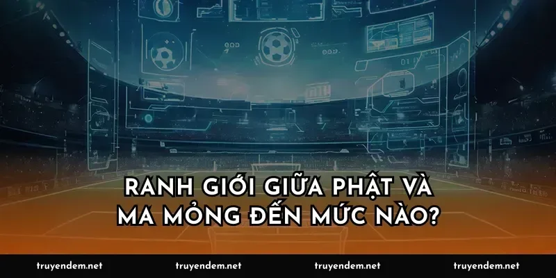 Ranh giới giữa Phật và ma mỏng đến mức nào?