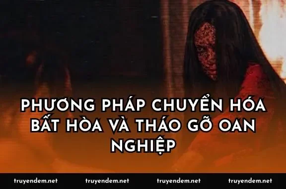 Phương pháp chuyển hóa bất hòa và tháo gỡ oan nghiệp