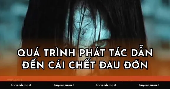 Quá trình phát tác dẫn đến cái chết đau đớn
